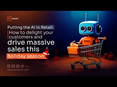 Putting the AI in Retail: How to delight your customers and drive massive sales this holiday season [Video]