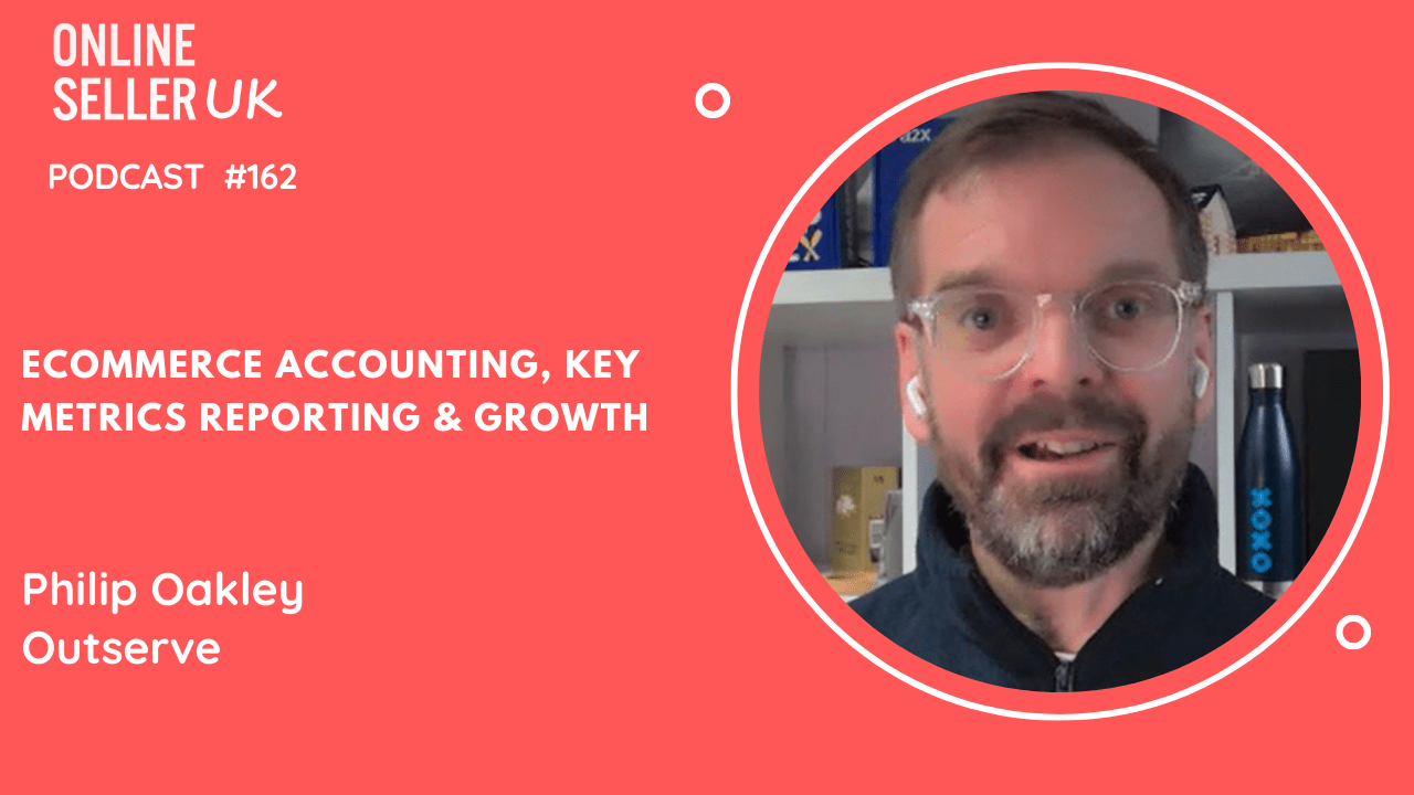 Ecommerce Accounting, Key Metrics Reporting & Growth | Episode 162 #OnlineSellerUK Podcast with Philip Oakley [Video]