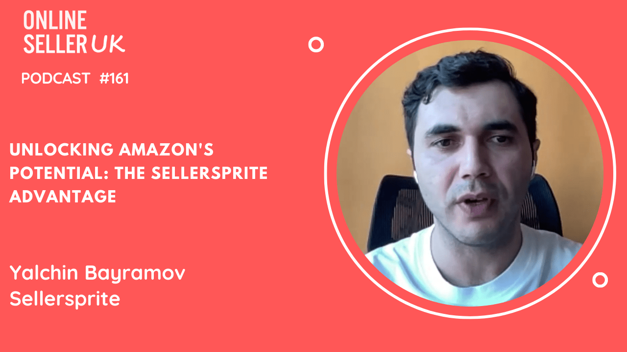 Unlocking Amazon’s Potential: The Sellersprite Advantage | Episode 161 #OnlineSellerUK Podcast with Yalchin Bayramov [Video]