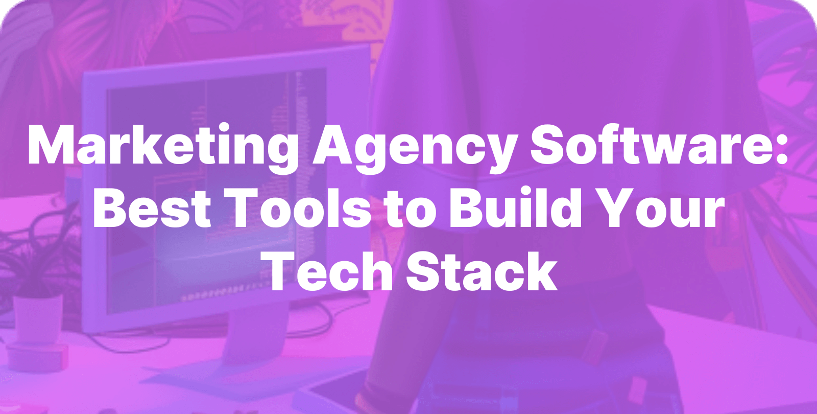 Best Tools to Build Your Tech Stack [Video]