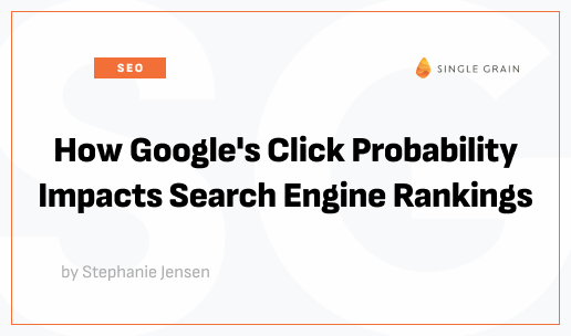 How Google’s Click Probability Impacts Search Engine Rankings [Video]